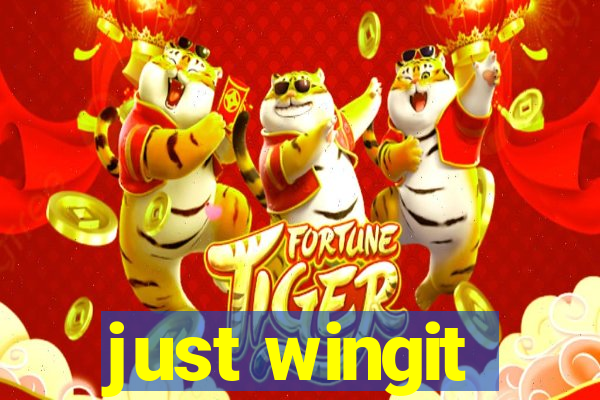 just wingit